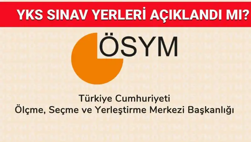 YKS 2025 Sınav Giriş Belgesi Açıklama Tarihi ve Sınav Yerleri Hakkında Bilgiler