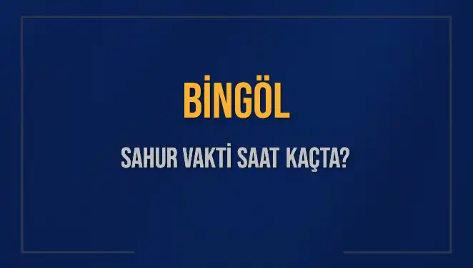 Bingöl'de Sahur Vakti: 2025 Diyanet Takvimiyle Aydınlatıldı!