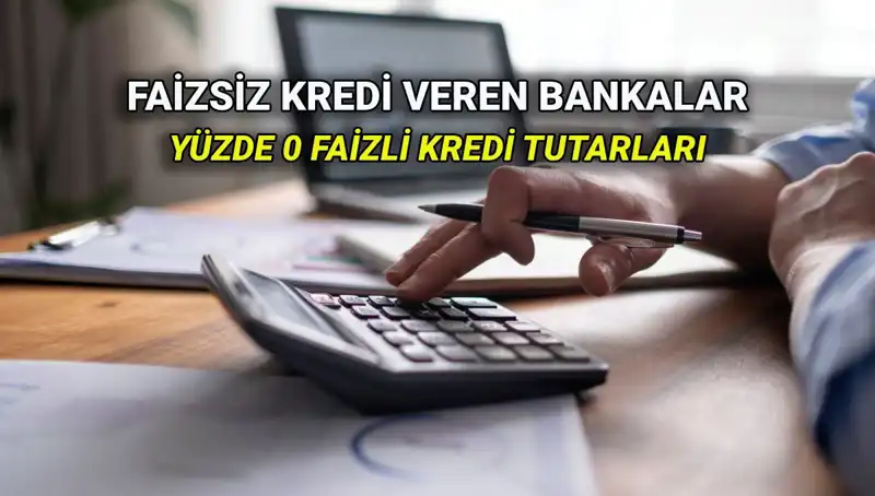 2025 Yılı için Yüzde 0 Faizli Kredi Veren Bankalar: Kaçırmayın!