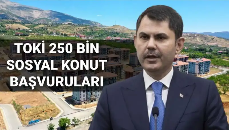 2025’te 250 Bin Yeni Sosyal Konut: TOKİ Başvuruları İçin Tarih Açıklandı