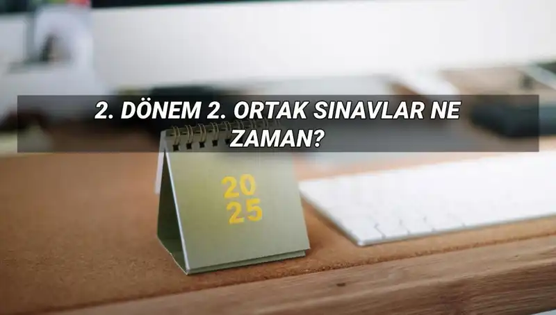 2025 MEB 2. Dönem Ortak Sınav Tarihleri: Öğrencileri Neler Bekliyor?