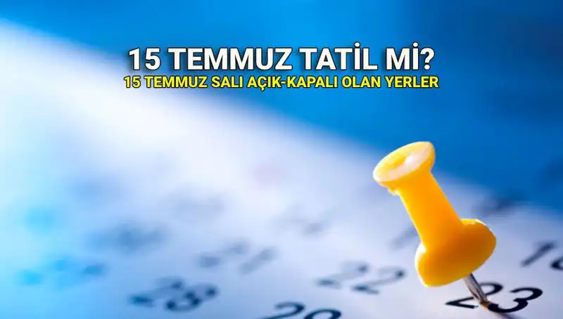 15 Temmuz Resmi Tatil Mi? Açık ve Kapalı Yerler Hakkında Bilgiler