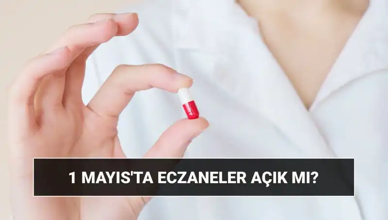 Eczaneler 1 Mayıs'ta Açık mı, Kapalı mı? Tatil Durumu Nedir?