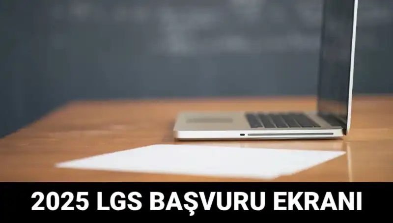 LGS 2025 Başvuruları Açıldı: Öğrenciler için Yeni Dönem Başlıyor